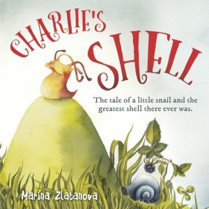 Charlie’s Shell The tale of a little snail and the greatest shell there ever was