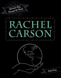 Rachel Carson: Scientists Who Changed The World