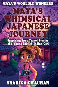 Maya’s Worldly Wonders: Maya’s Whimsical Japanese Journey 