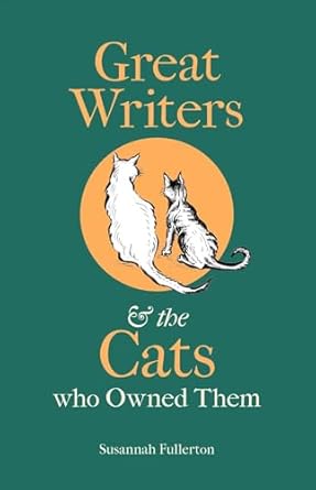 GREAT WRITERS & THE CATS WHO OWNED THEM