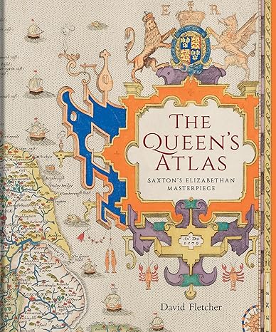 The Queen’s Atlas: Saxton’s Elizabethan Masterpiece