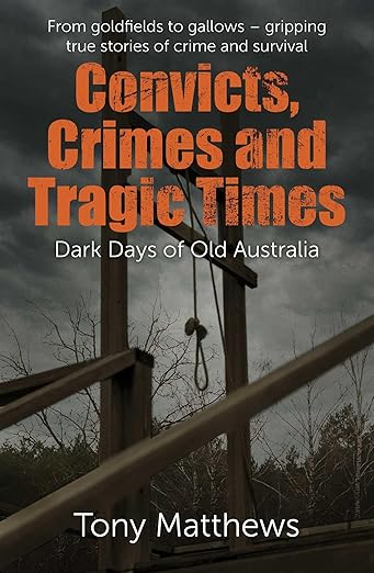 Convicts, Crimes and Tragic Times